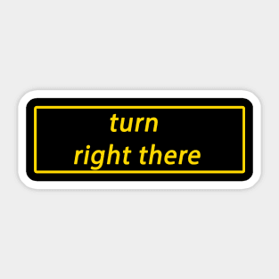 Turn Right There Sticker